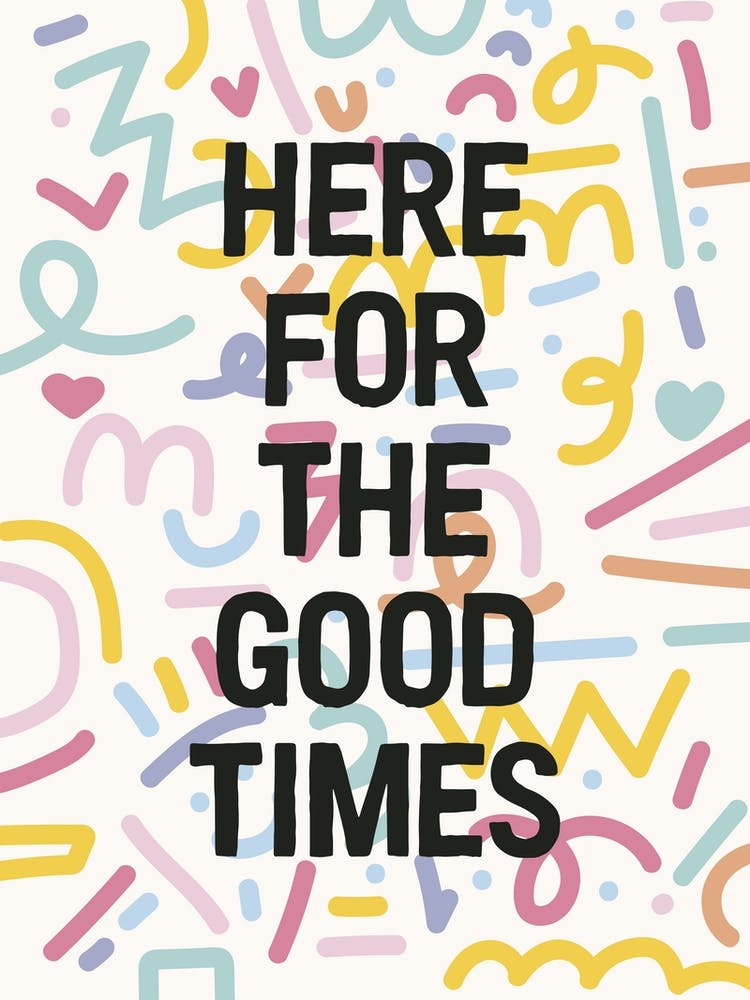 Here For The Good Times