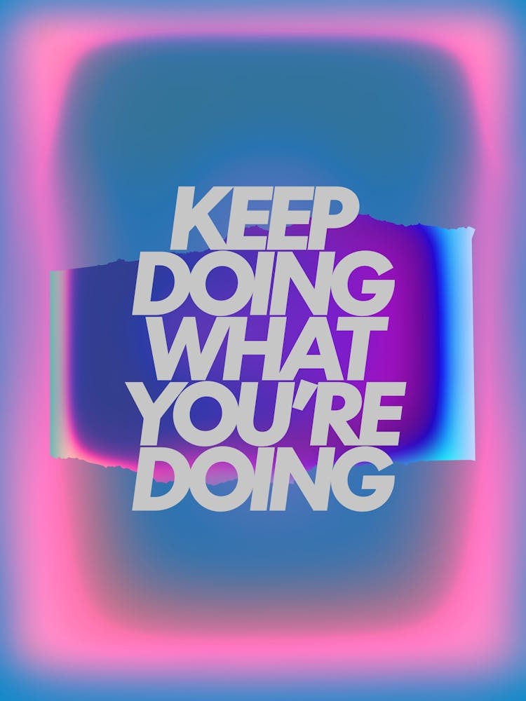 Keep Doing It
