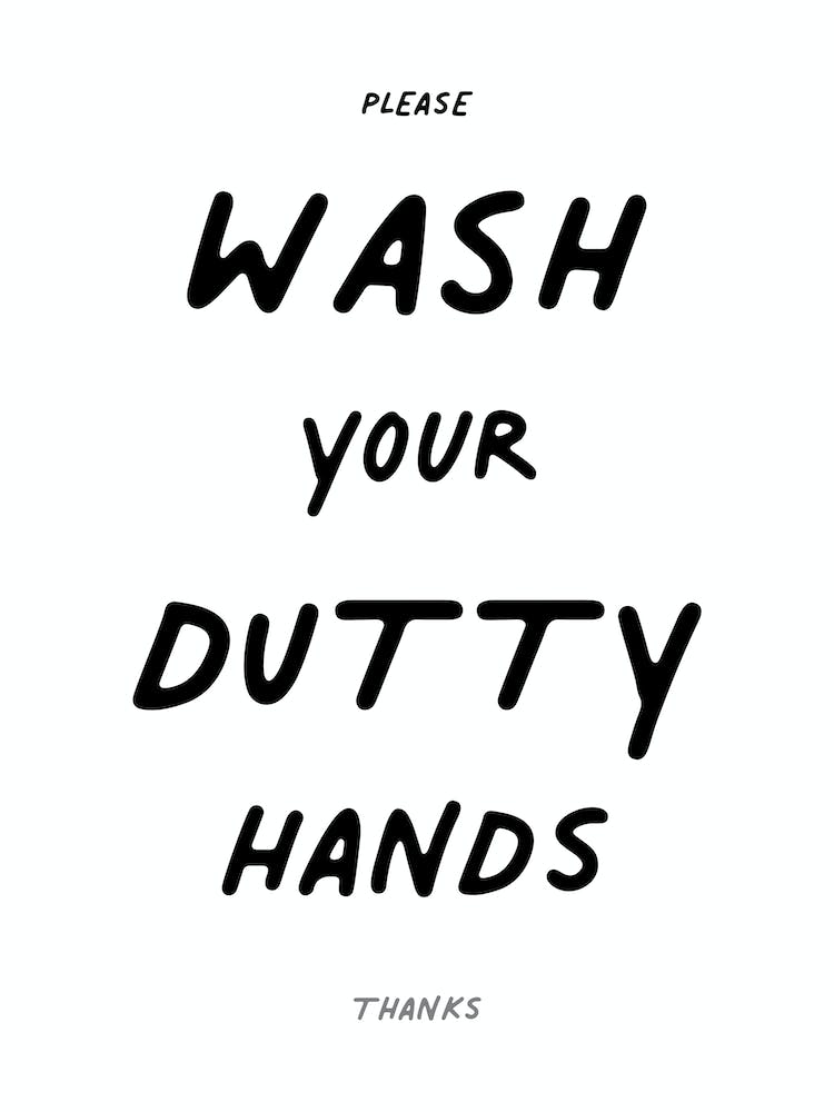 Please Wash Your Dutty Hands