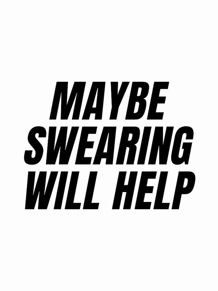 Maybe Swearing Will Help quote