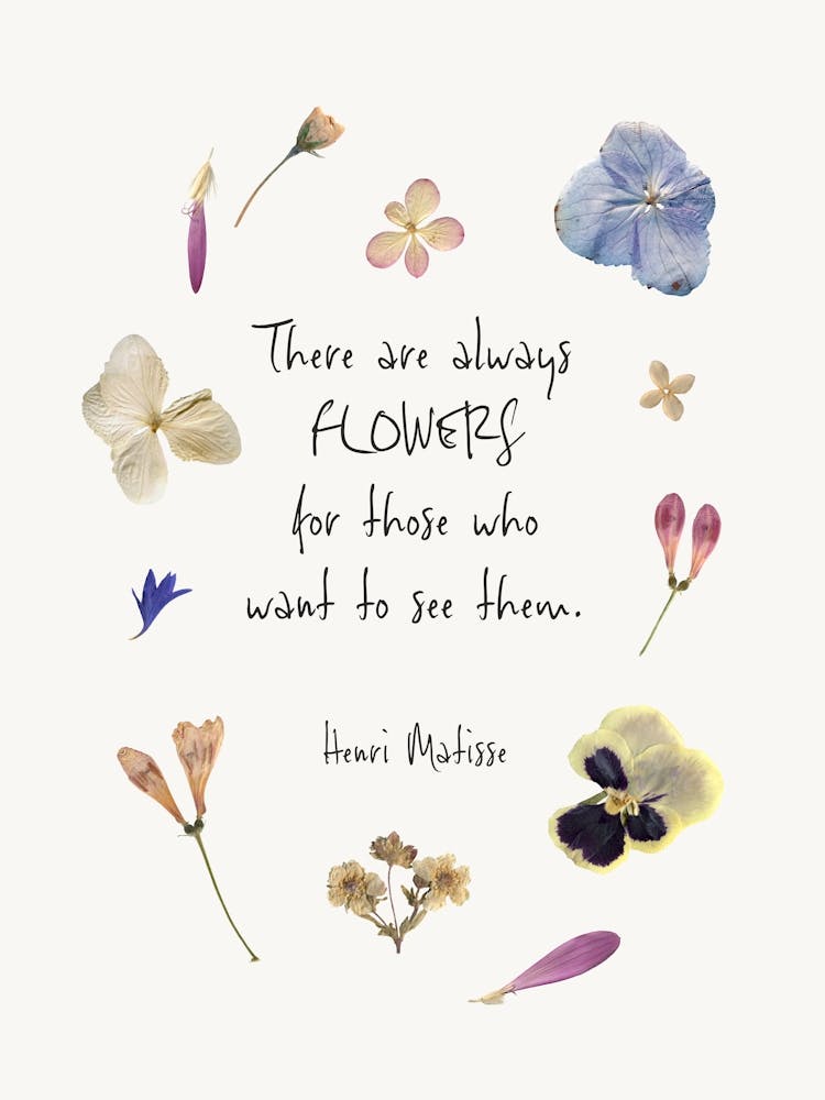 There Are Always Flowers For Those Who Want To See Them. Pressed flowers with Quote