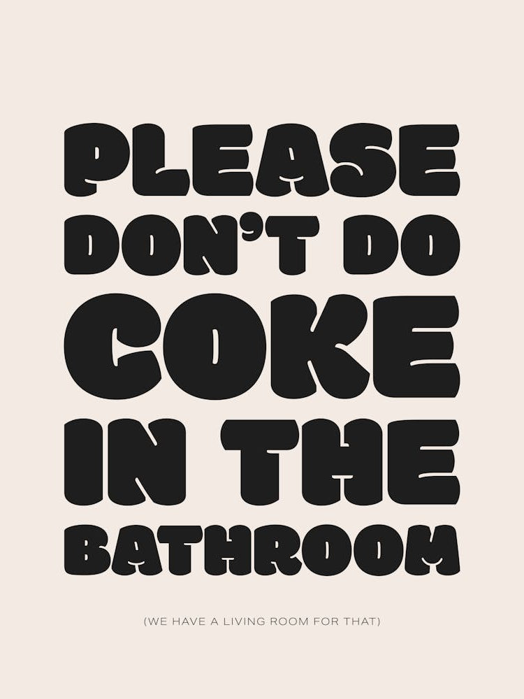 Please Don't Do Coke In The Bathroom - Cream