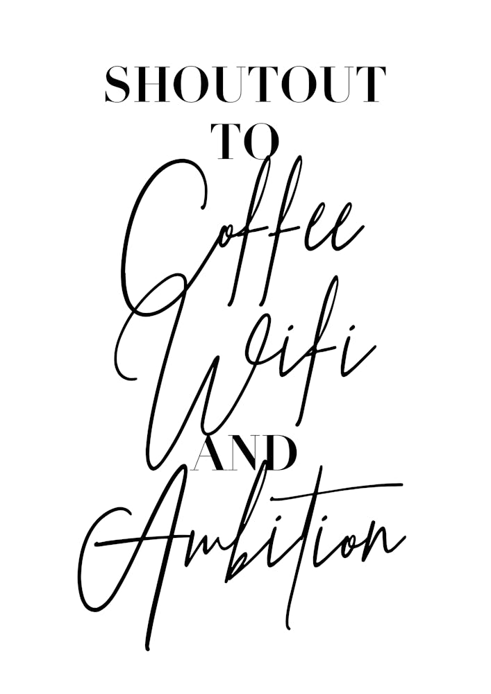 Shoutout To Coffee Wifi And Ambition