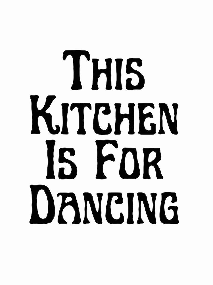 This Kitchen Is For Dancing Black And White Typography