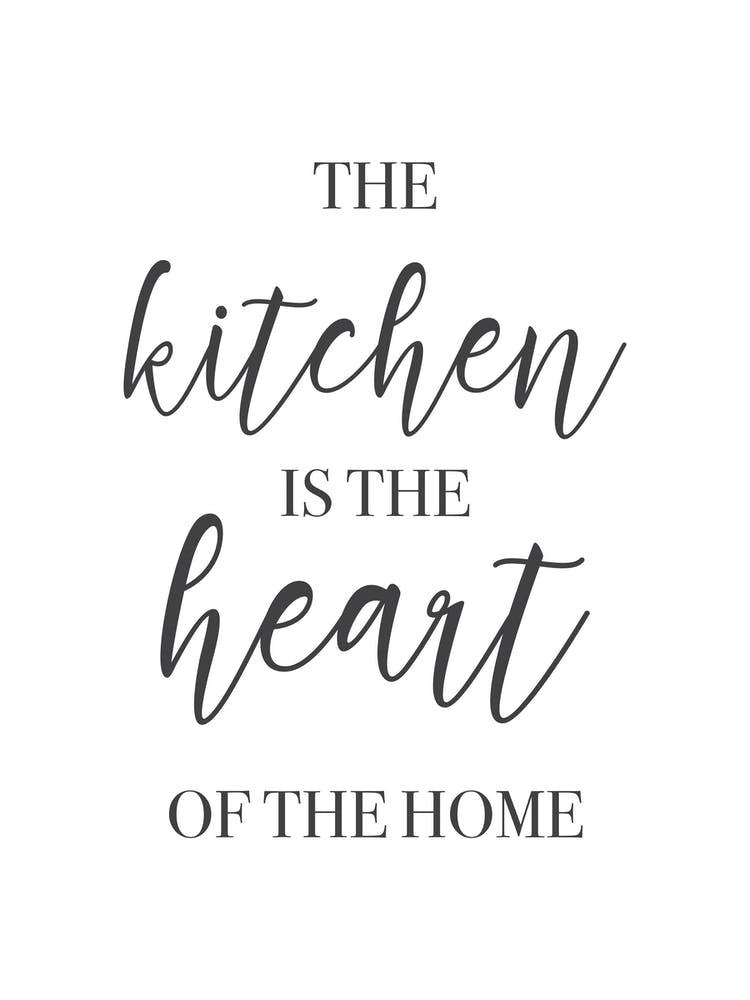 The Kitchen Is The Heart Of The Home