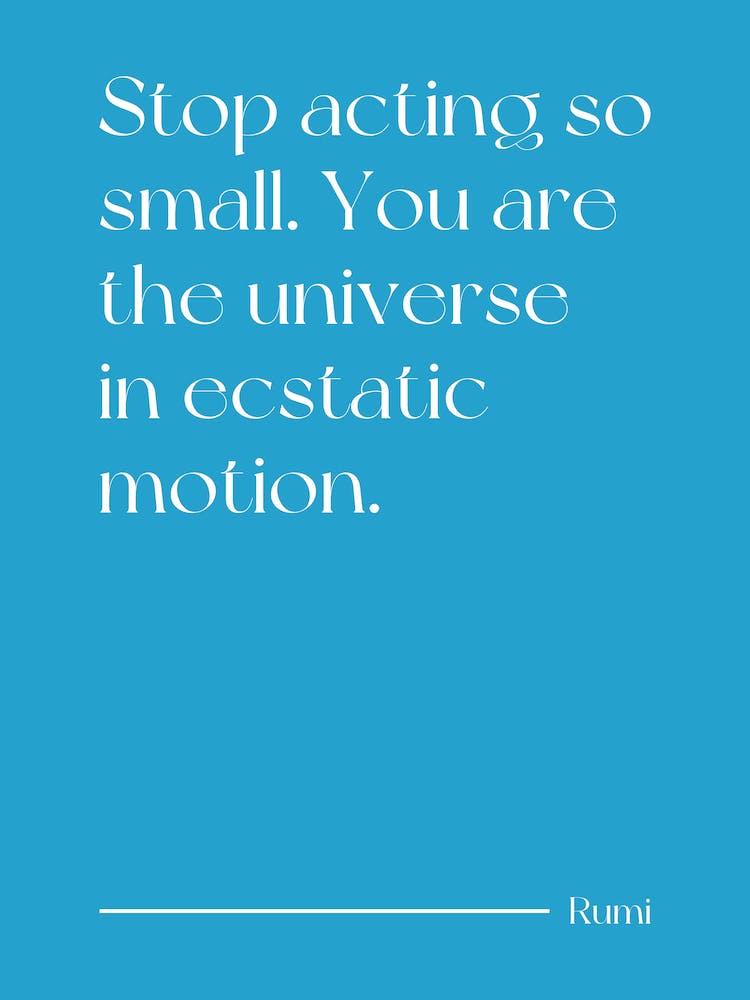 Stop Acting So Small you are the universe in ecstatic motion - Oscar Wilde (teal blue tone)