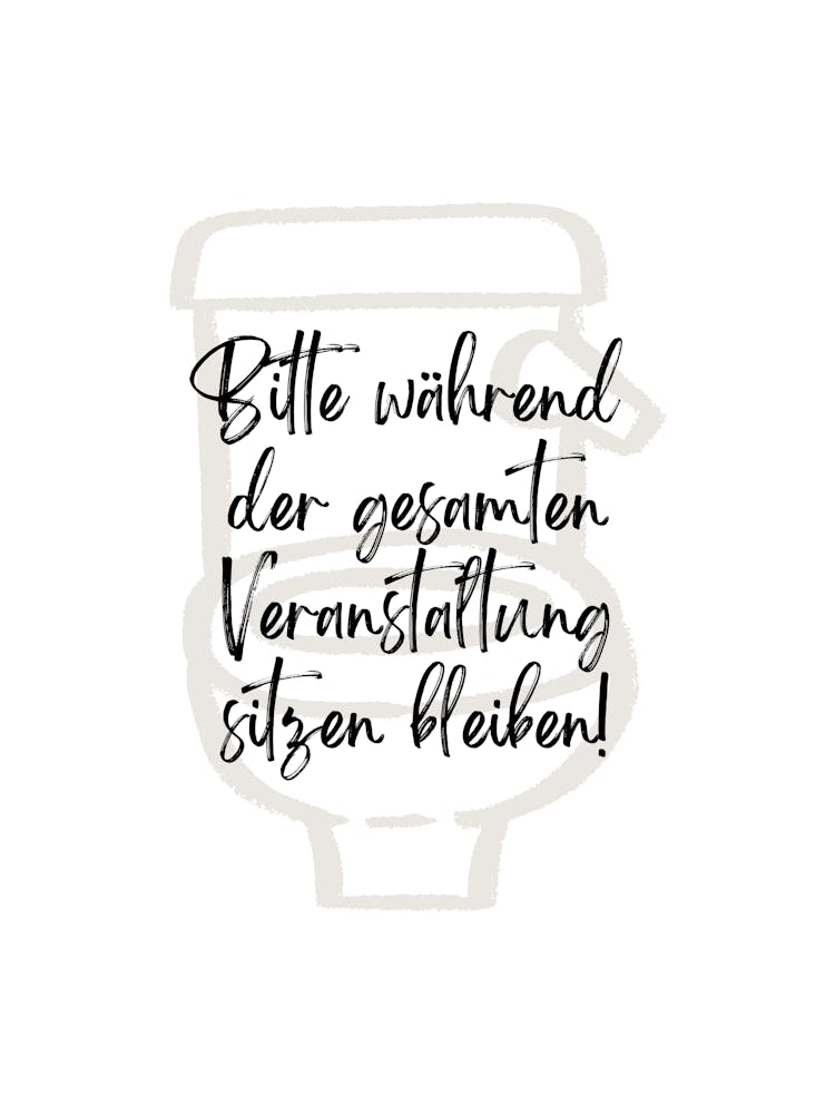 Bitte während der gesamten Veranstaltung sitzen bleiben! | Humor, Toilet, Bathroom, Art, Decor, Funny, Quote, Poster, Design, Wit, Joke, Home 1