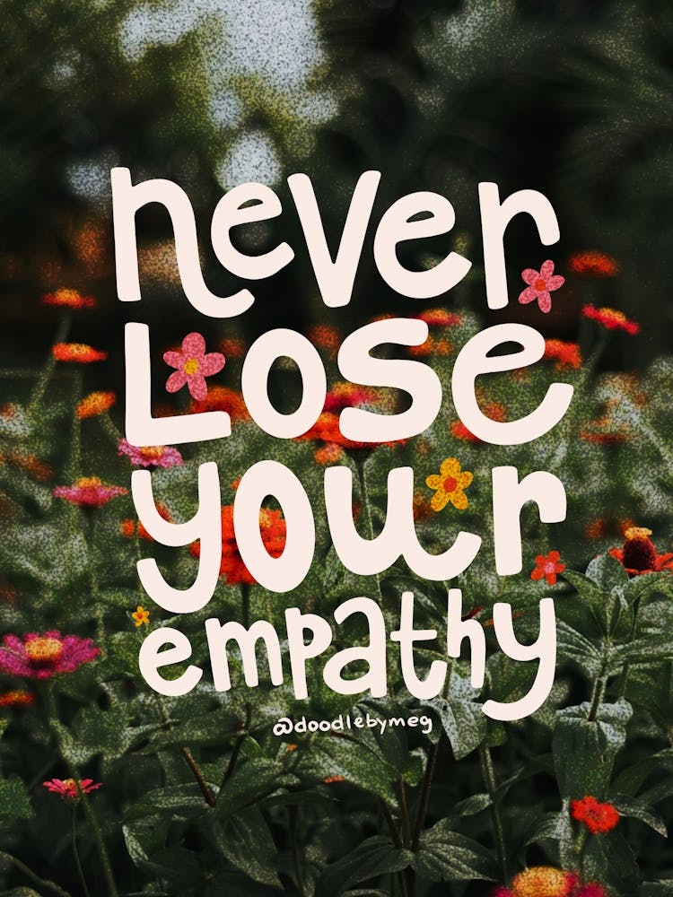 Never Lose Your Empathy