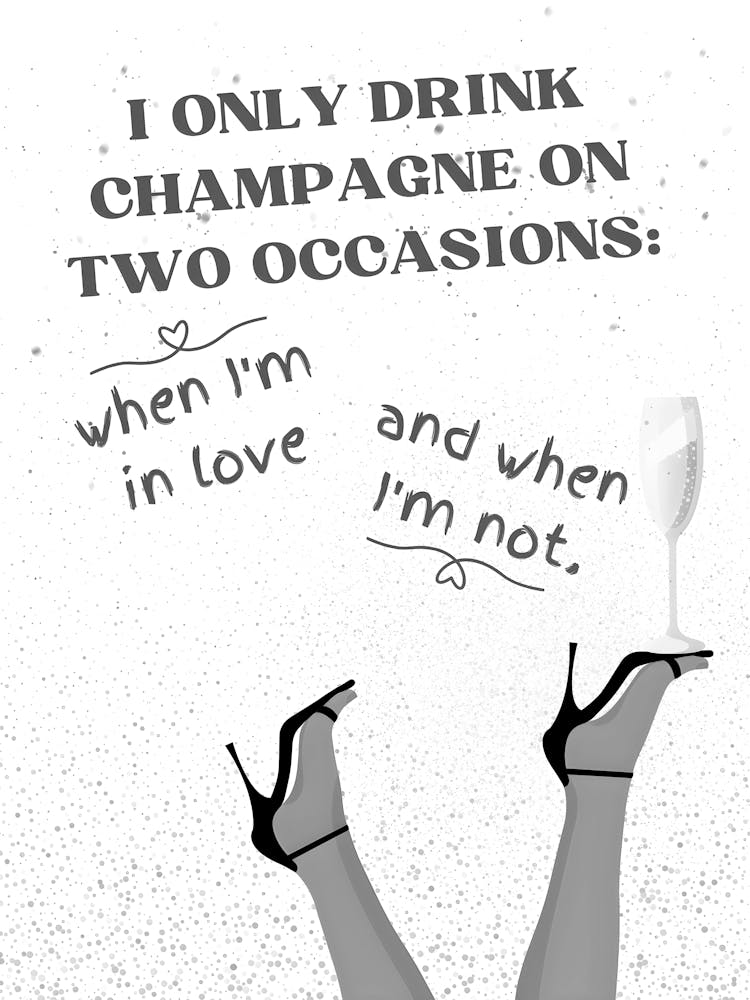 Only Drink Champagne On Two Occasions
