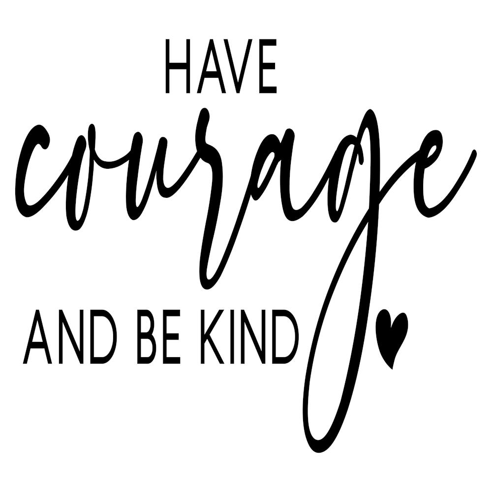 Have Courage And Be Kind 2