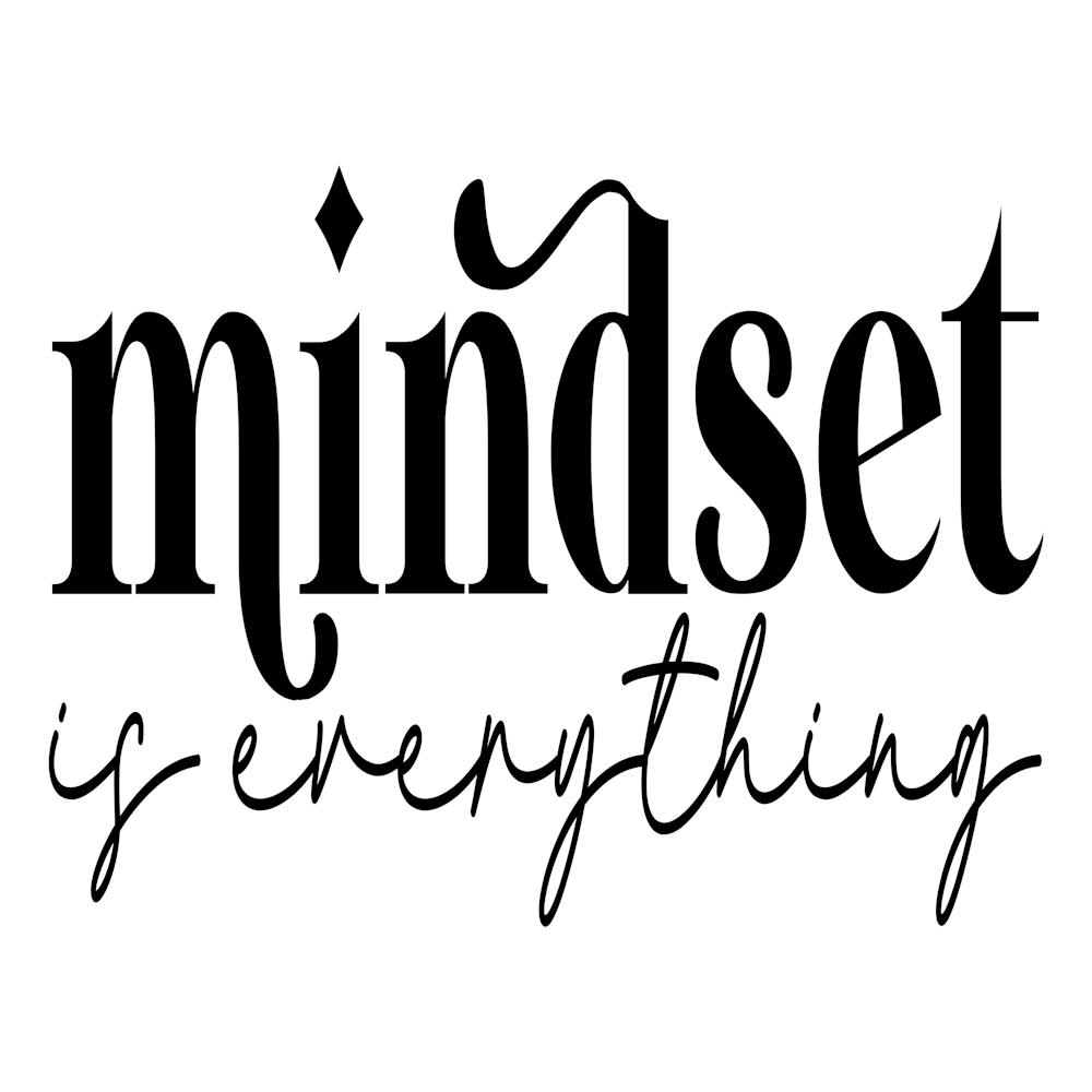 Mindset Is Everything