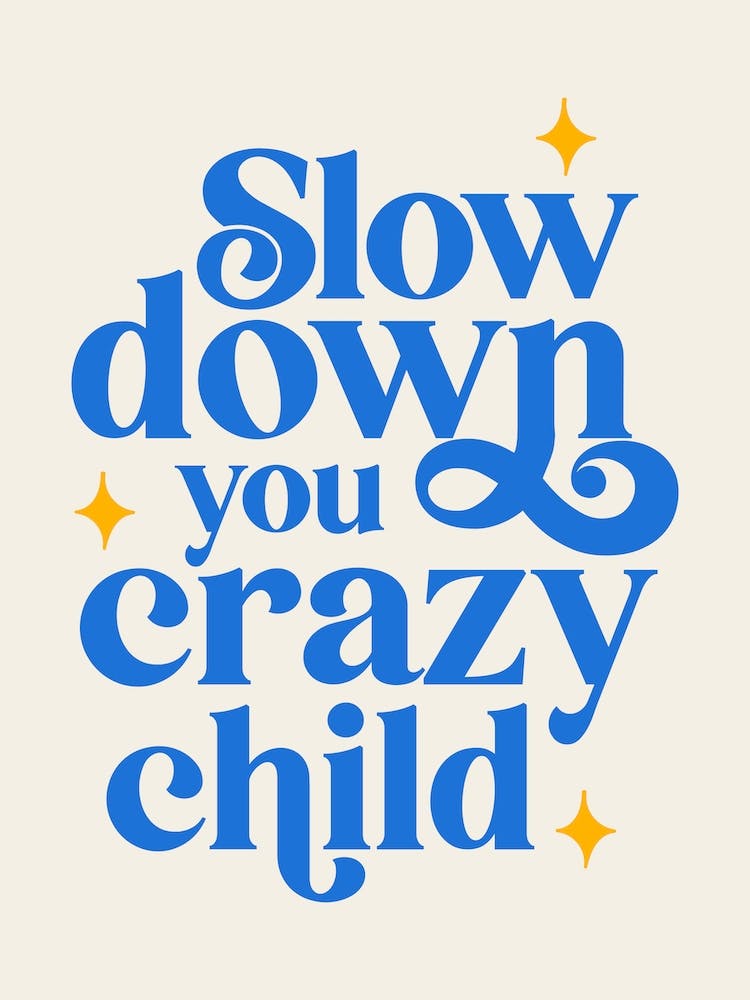 Blue Typographic Slow Down You Crazy Child