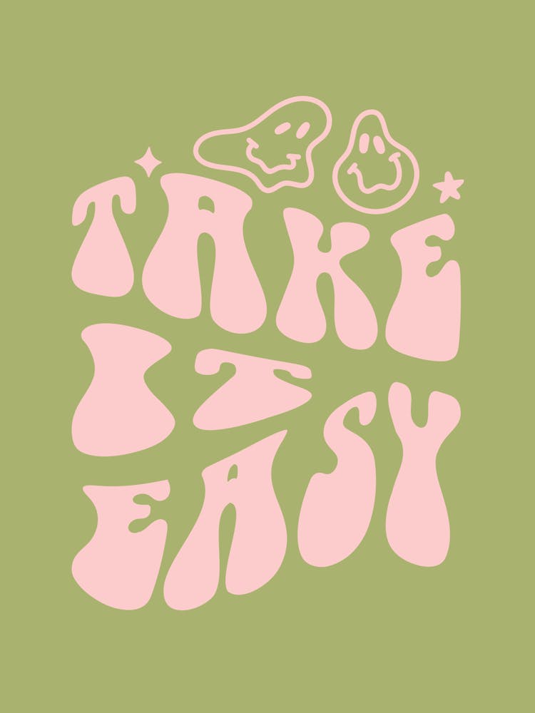 take it easy!