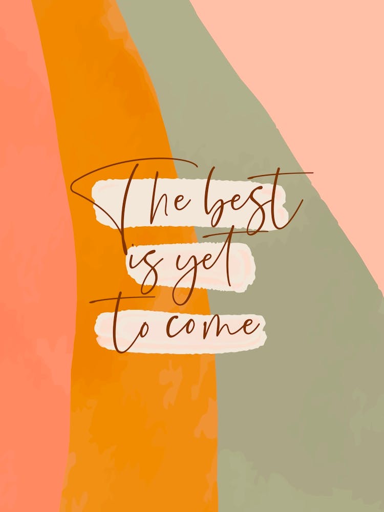 The Best Is Yet To Come