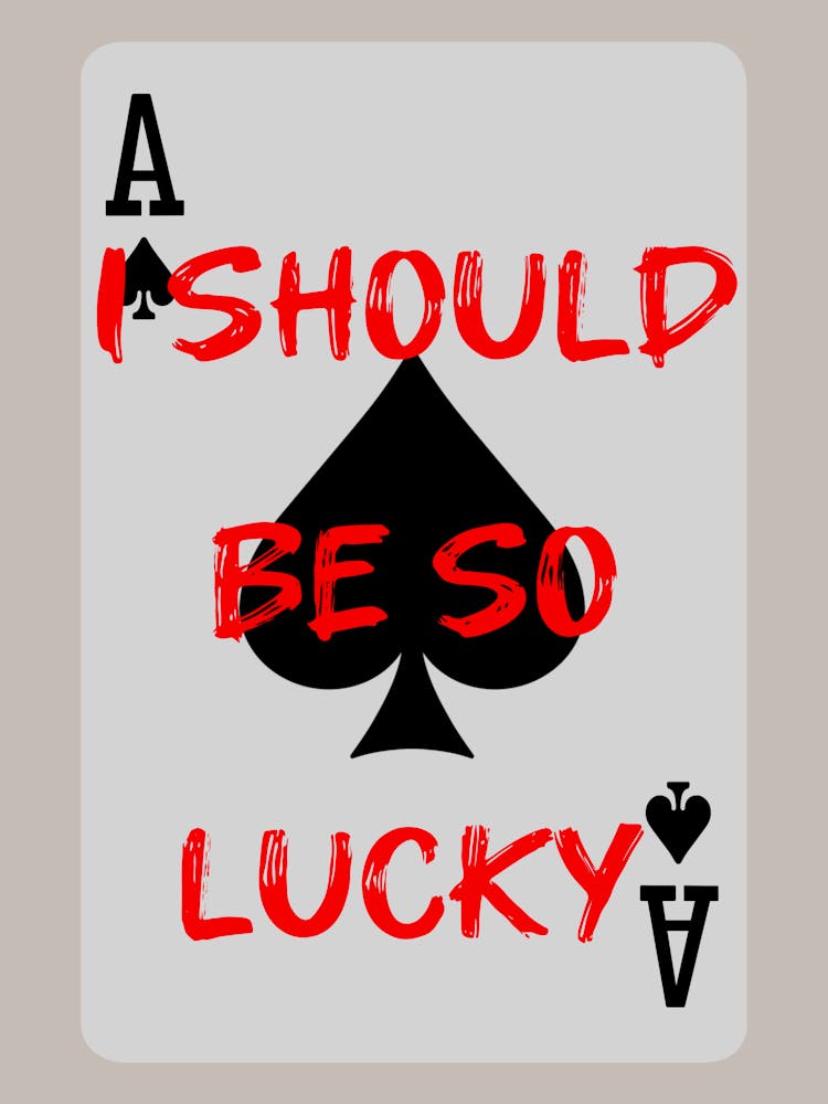 I Should Be So Lucky