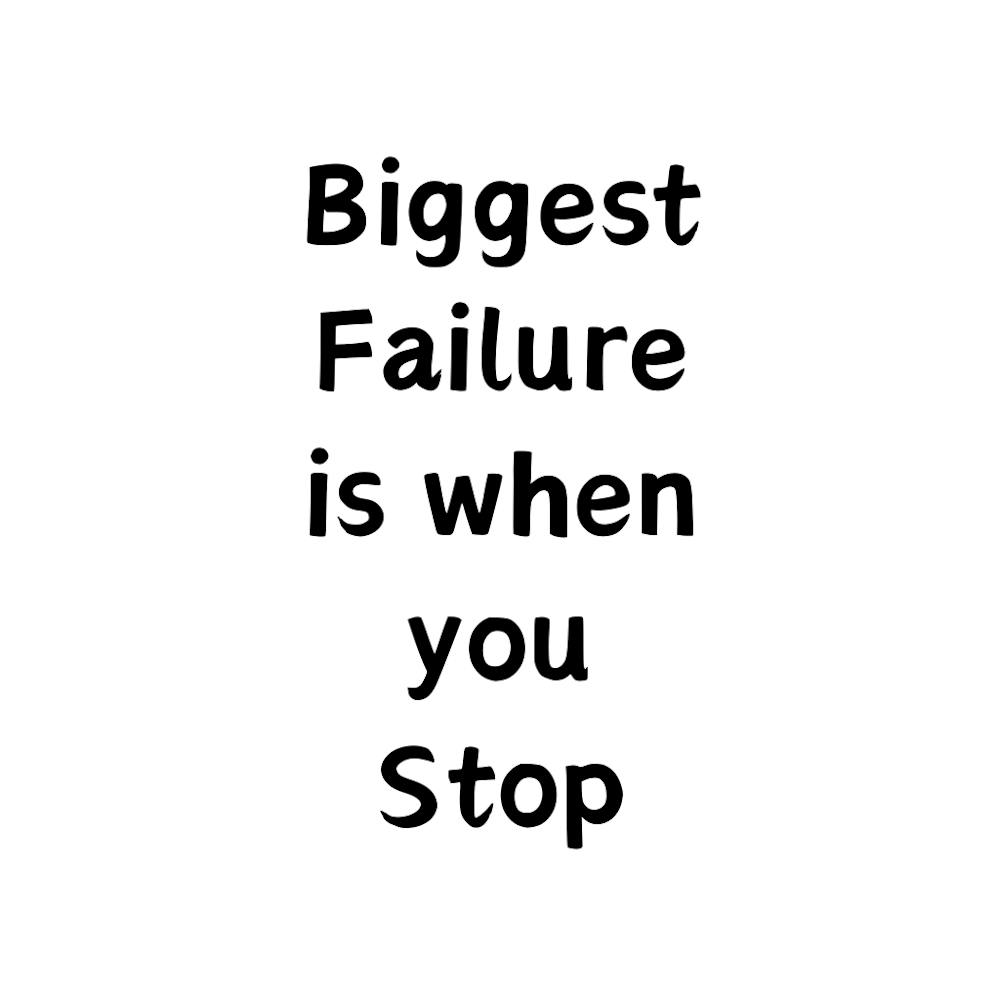 Biggest failure is when you stop | Simple Quote with White background