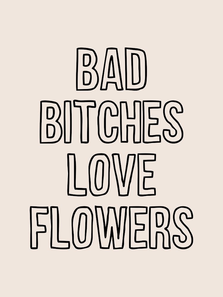 Bad Bitches Love Flowers