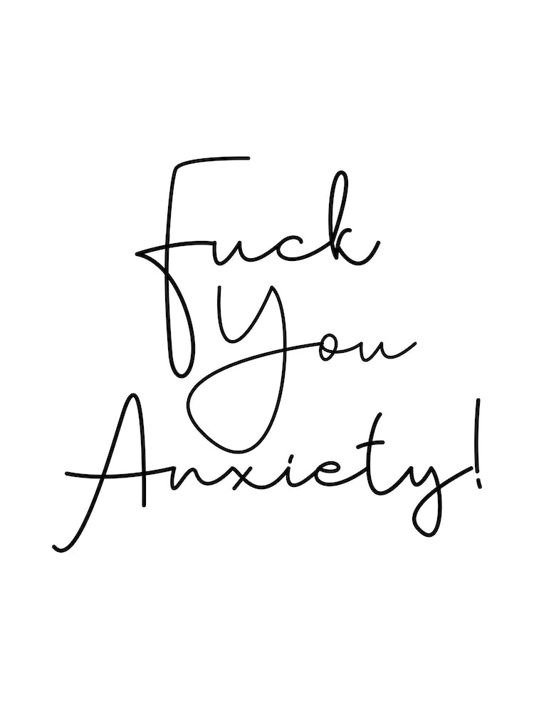 Fuck You Anxiety!
