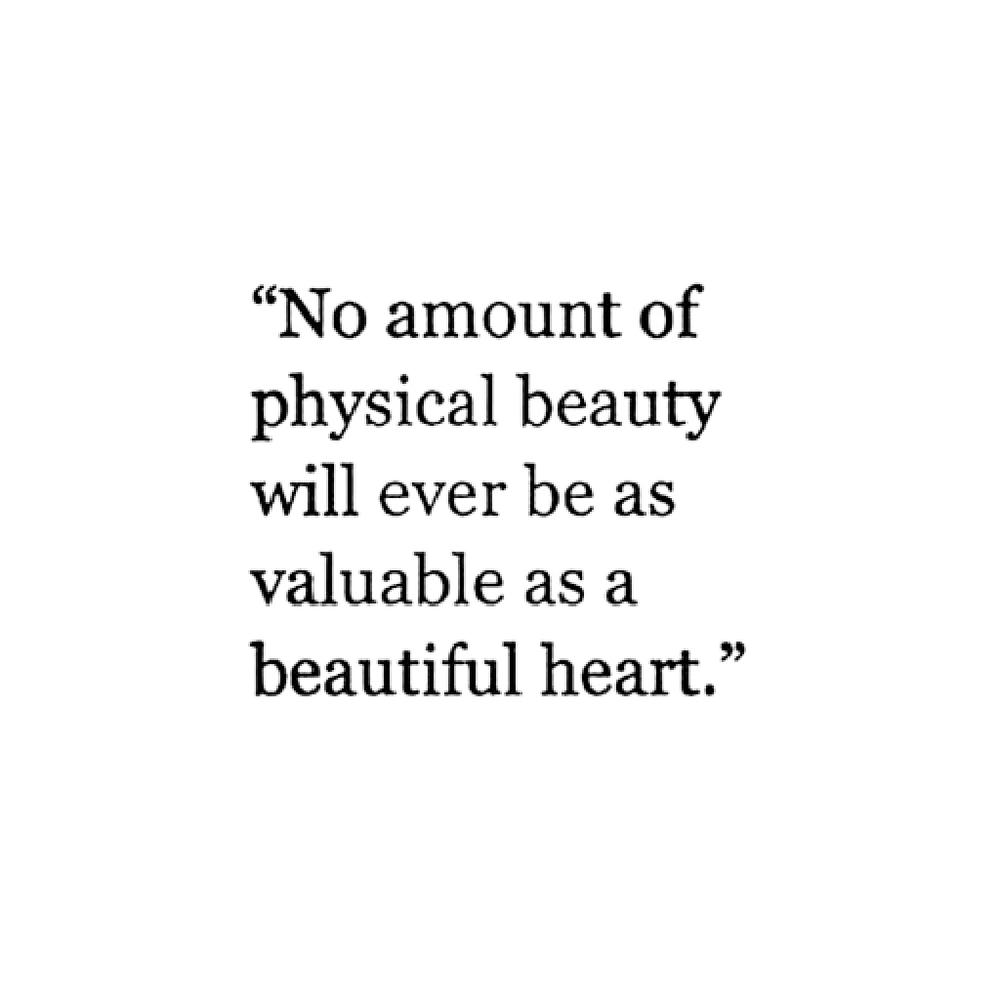 No Amount Of Physical Beauty Will Ever Be As Valuable As A Beautiful Heart 2