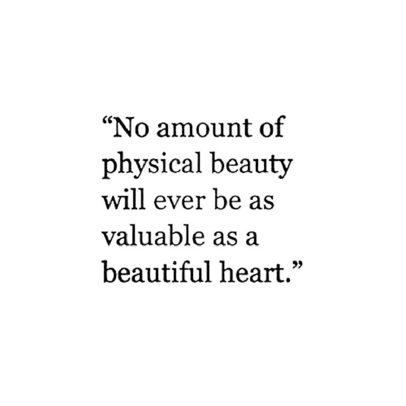 No Amount Of Physical Beauty Will Ever Be As Valuable As A Beautiful Heart 2