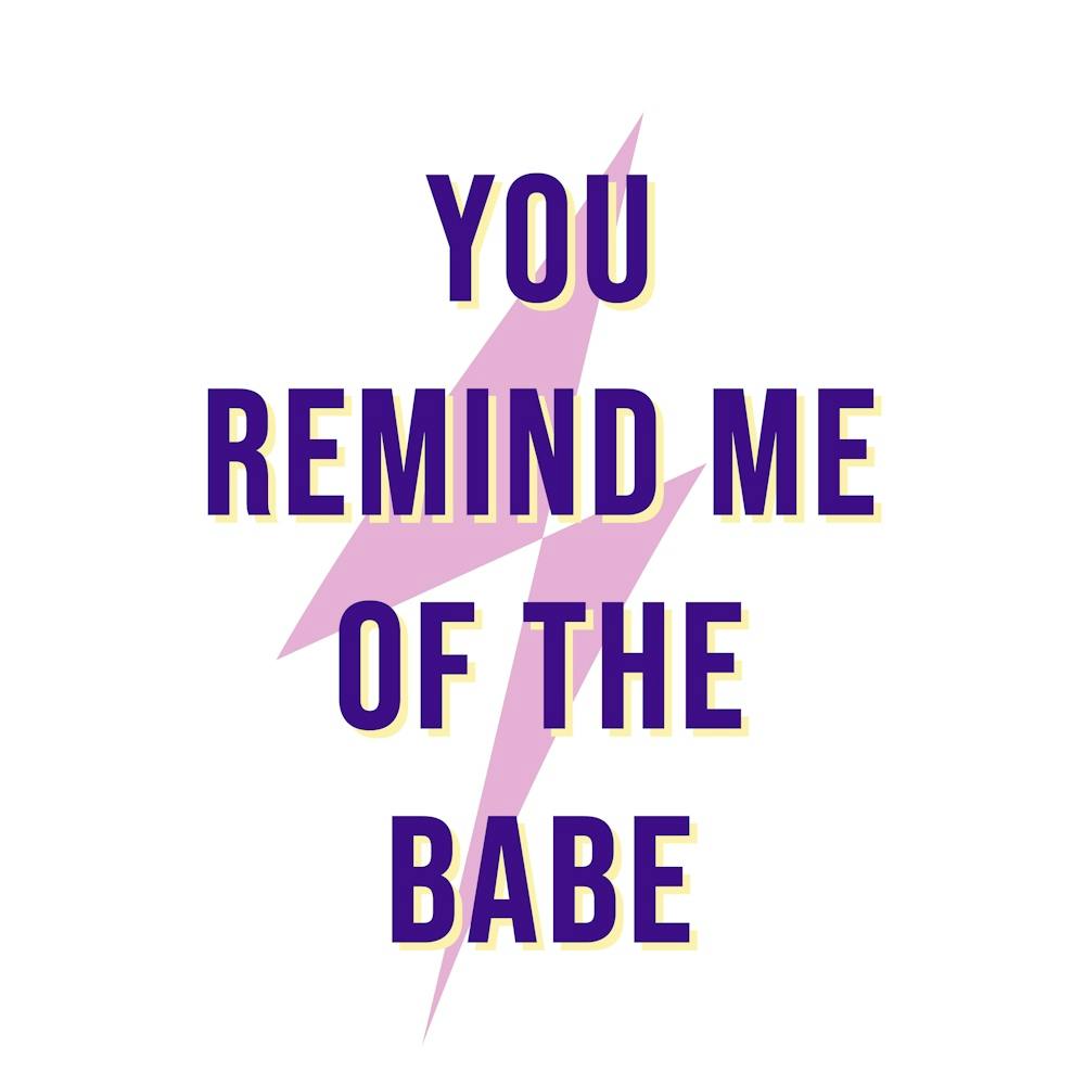 You Remind Me Of The Babe II