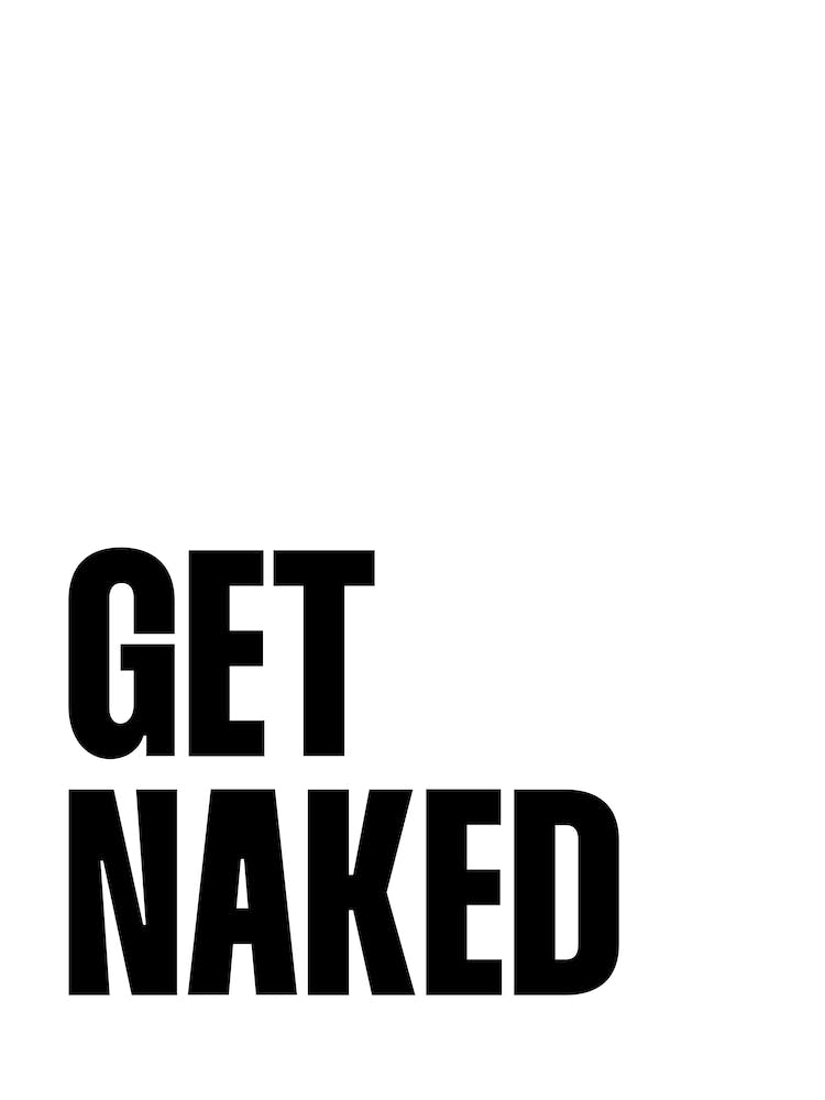 Get Naked (black and white tone)