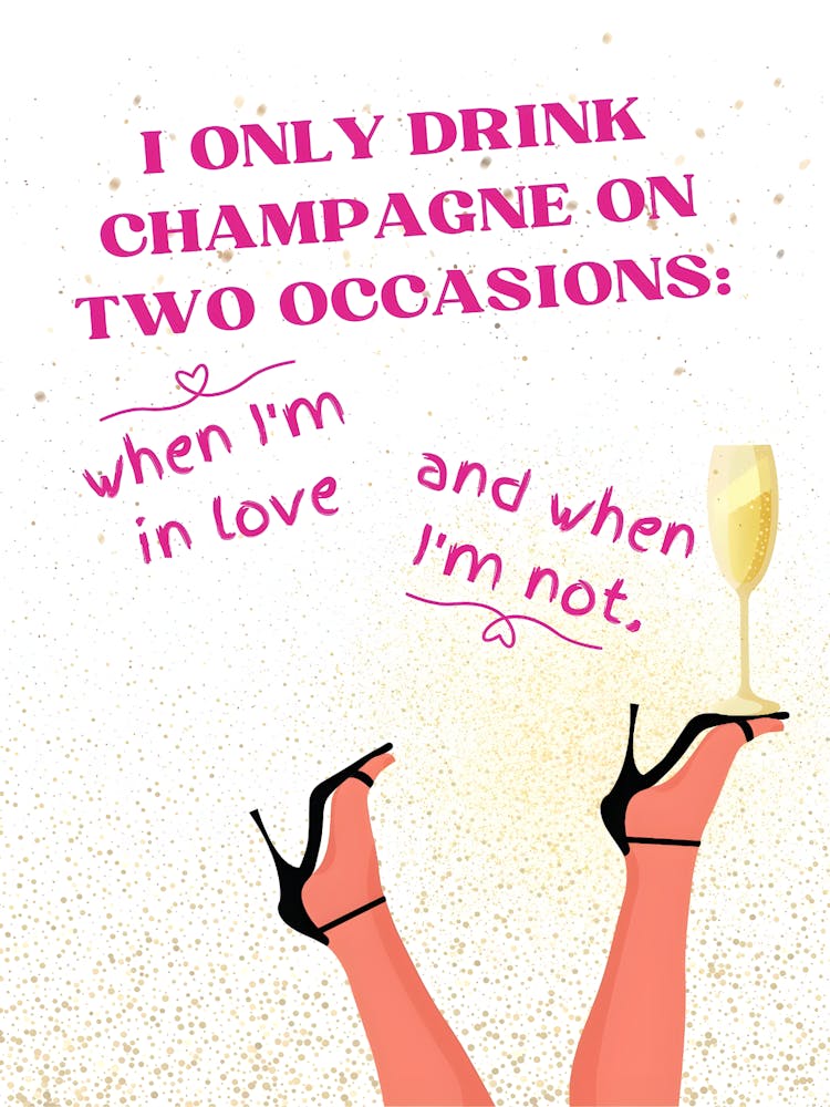 Only Drink Champagne On Two Occasions