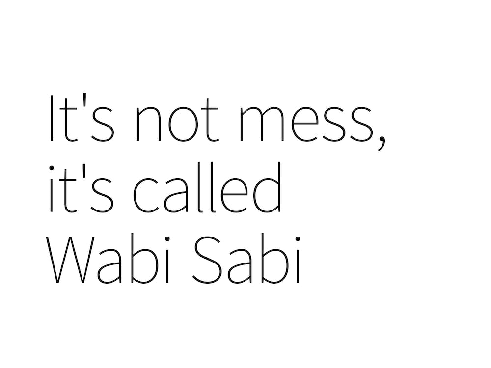 It'S Not Mess, It'S Called Wabi Sabi