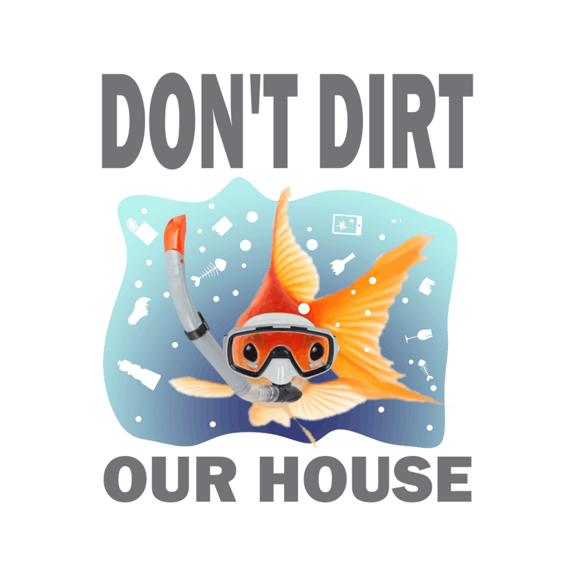 Don'T Dirt Our House Garbage Fish Environment