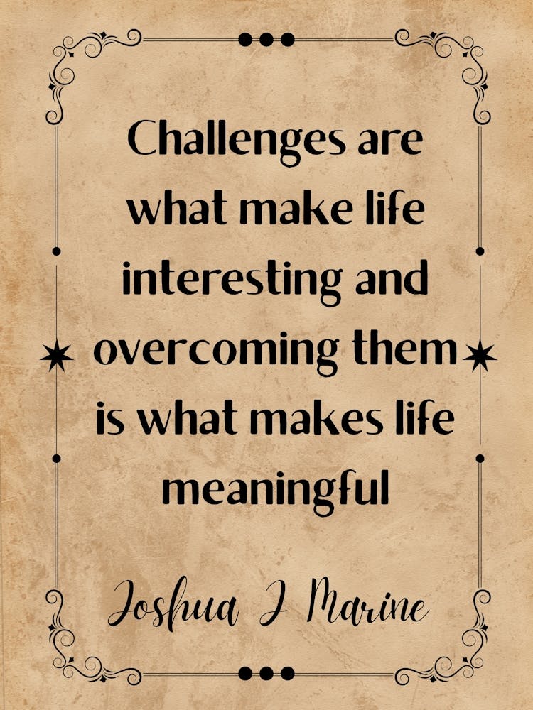 Challenges Are What Make Life Interesting And What Makes Life Meaningful - Motivational Quotes