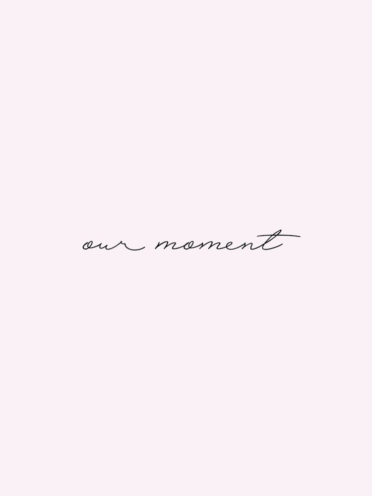 Our Moment Typography Black and White Poster Print Art Lover Inspirational Love