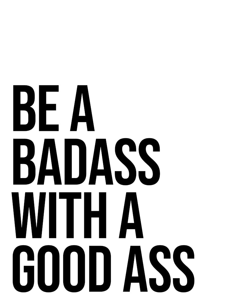 Be A Badass With good ass sassy quote