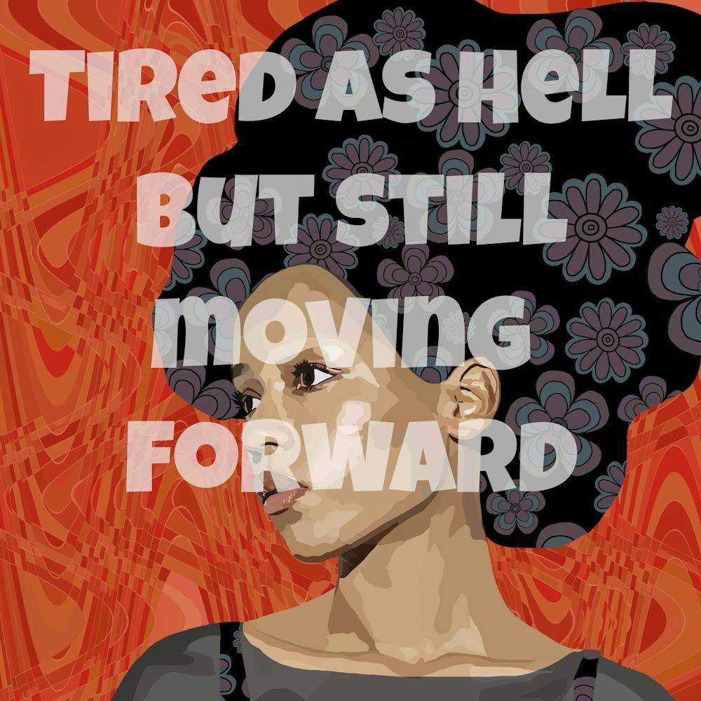 Tired As Hell But Still Moving Forward