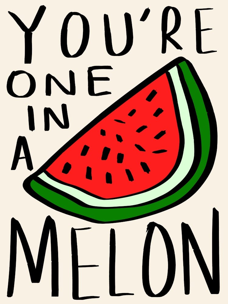 You Are One in a Melon Cream