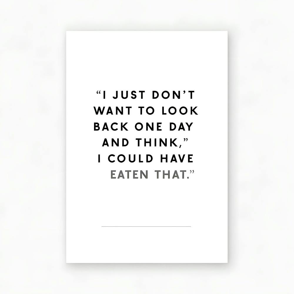 No Regrets (About Food!) "I Could Have Eaten That"