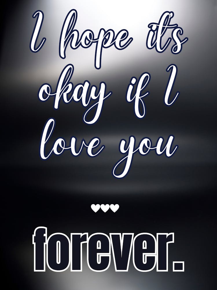 Hope It'S Okay If I Love You Forever