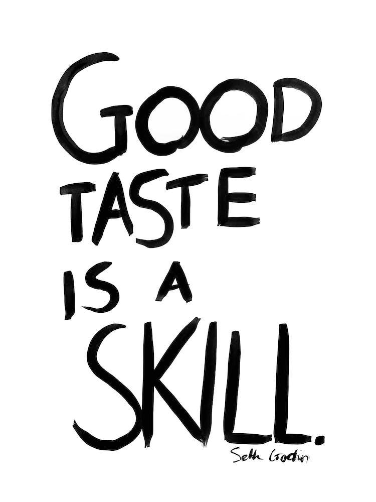 Good Taste Is A Skill