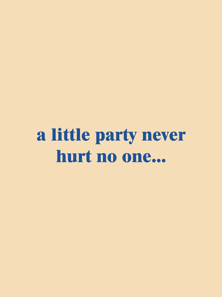 Little Party Never Hurt No One
