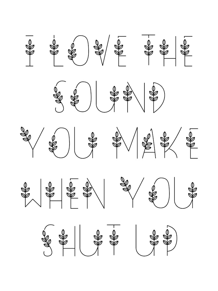I Love The Sound You Make When You Shut Up