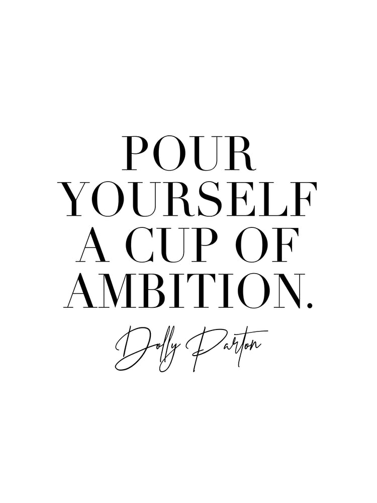 Pour Yourself A Cup Of Ambition Dolly Parton Quote