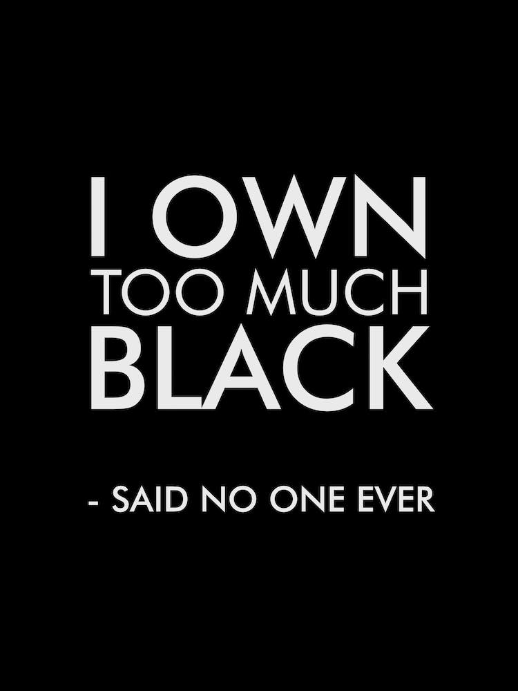 I Own Too Much Black