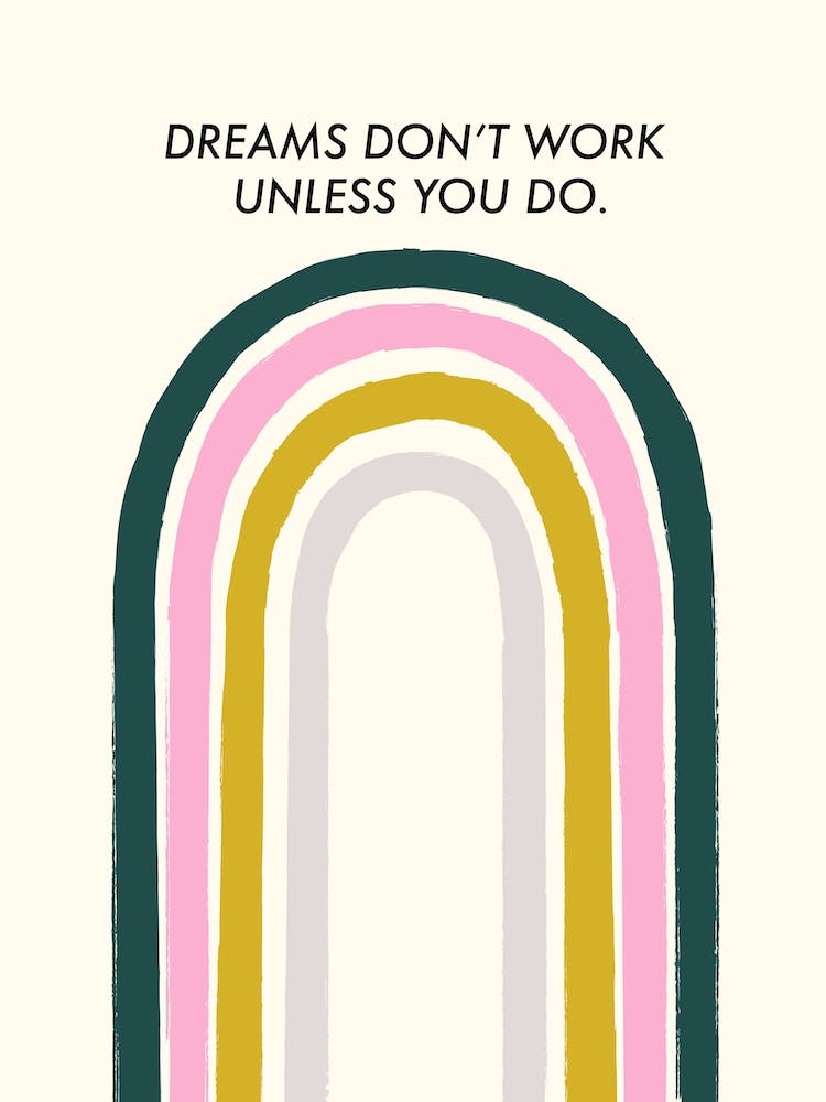 Dreams Dont Work Unless You Do