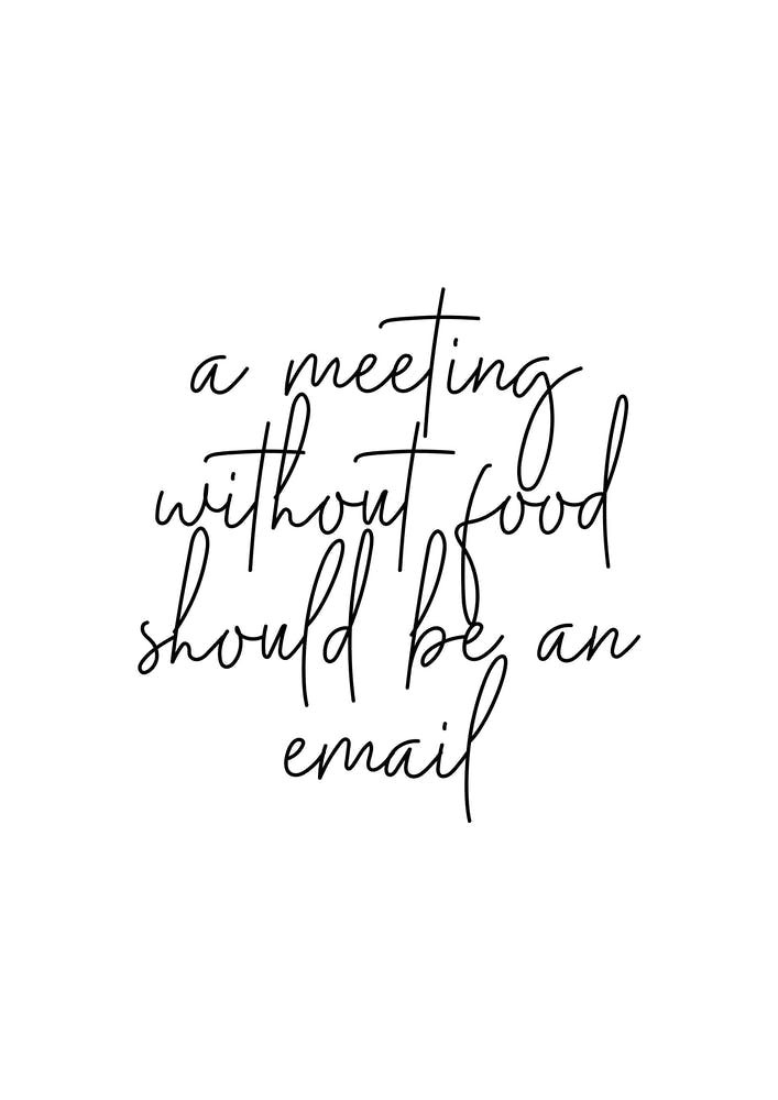 A Meeting Without Food Should Be An Email