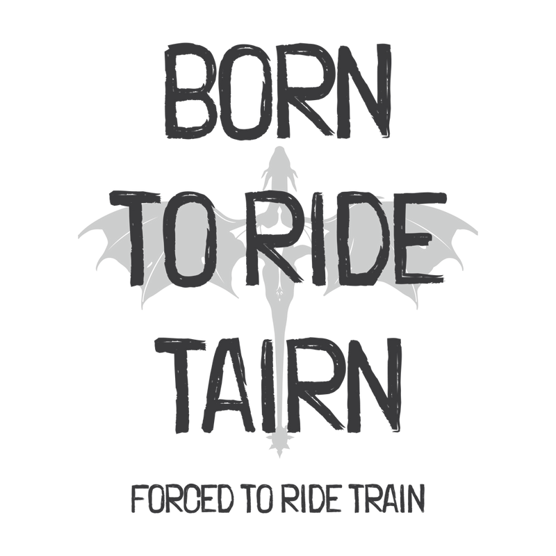 Born to Ride Tairn, Forced to Ride Train – Fourth Wing Fan Gift