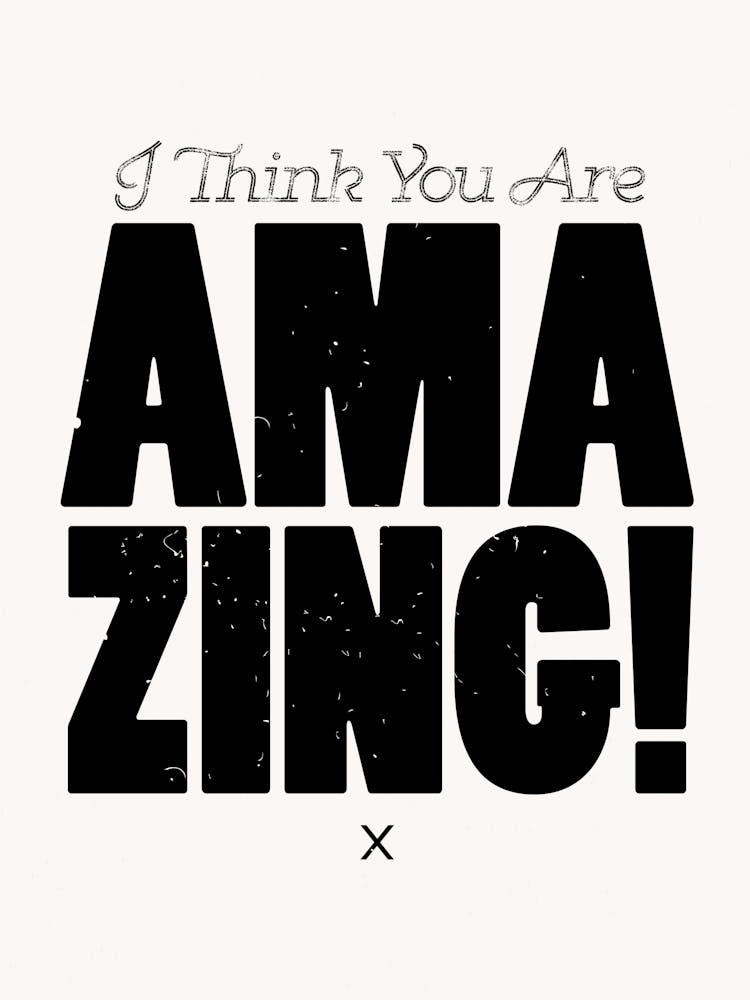 I Think You Are Amazing