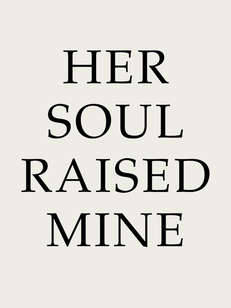 Her Soul Raised Mine