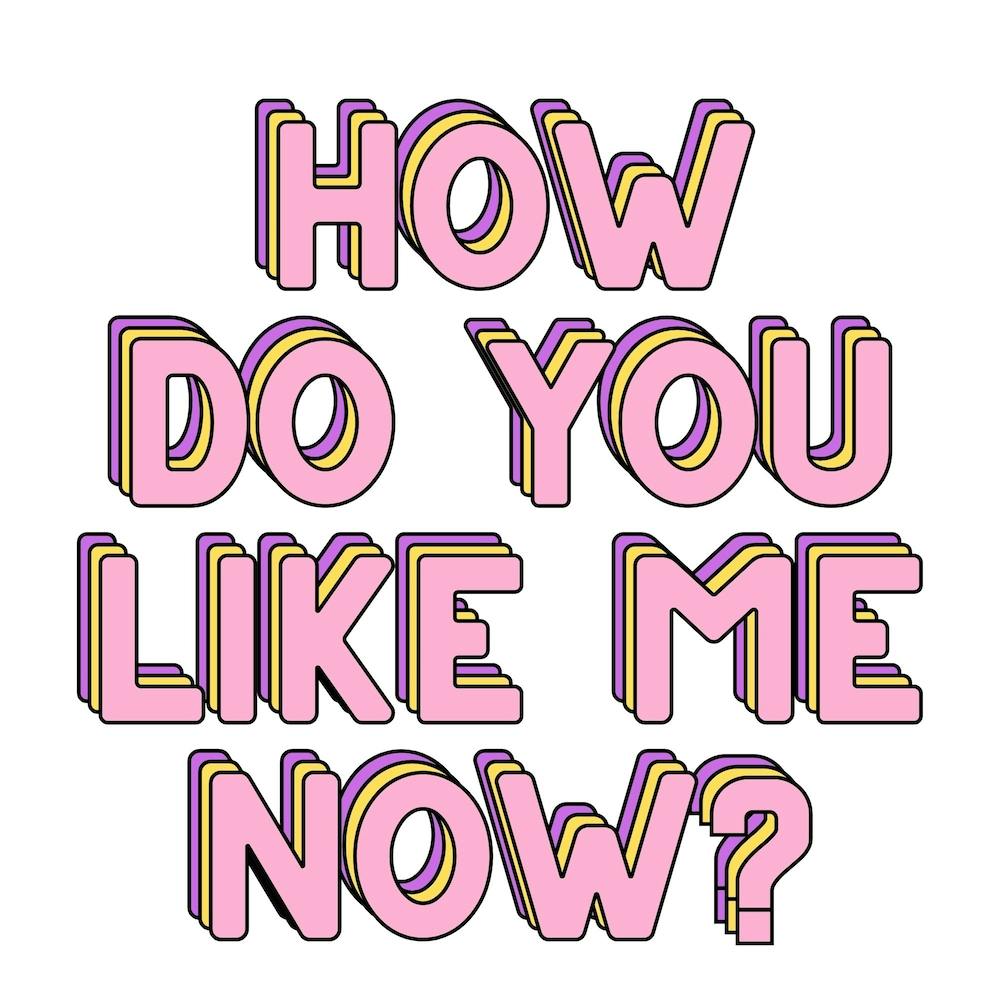 How Do You Like Me Now?