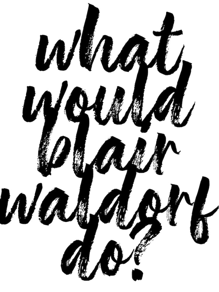 What Would Blair Waldorf Do? Gossip Girl Quote