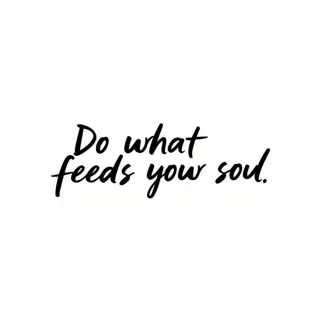 Do What Feeds Your Soul