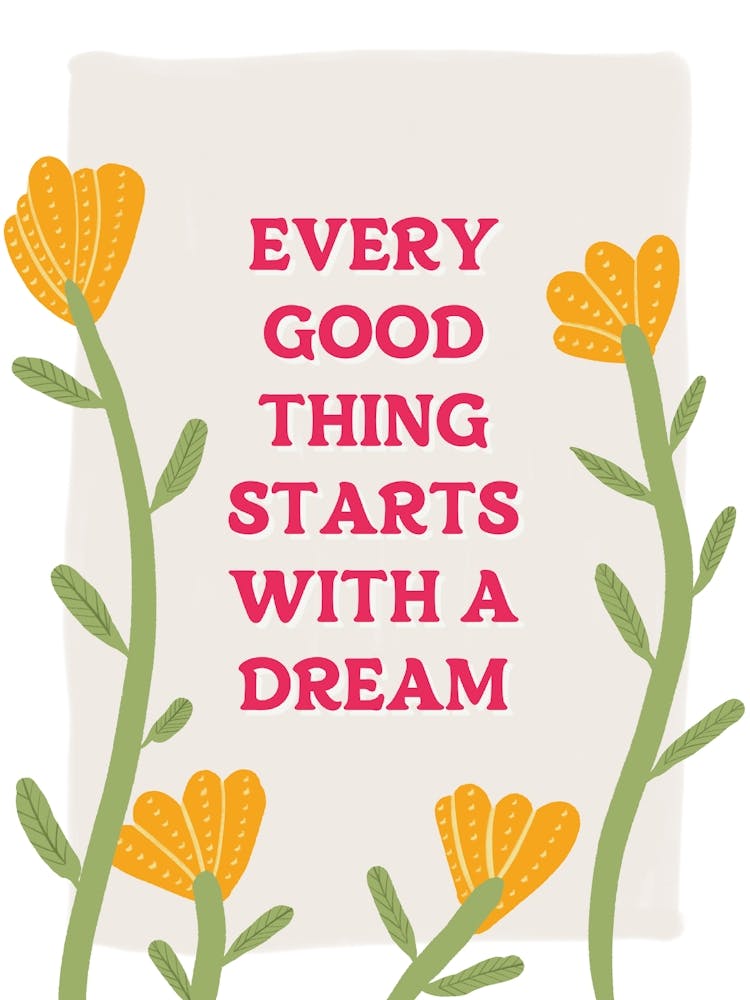 Every Good Thing Starts With A Dream Quote